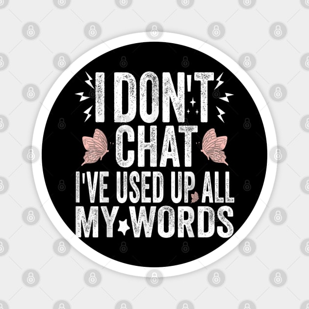 I Dont Chat Ive Used Up All My Words C1 Magnet by luna.wxe@gmail.com